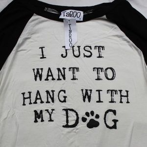 "I Just Want to Hang With My DOG" T-Shirt